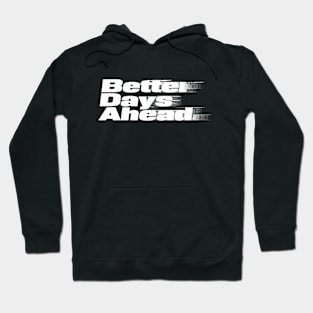 Better Days Ahead Hoodie